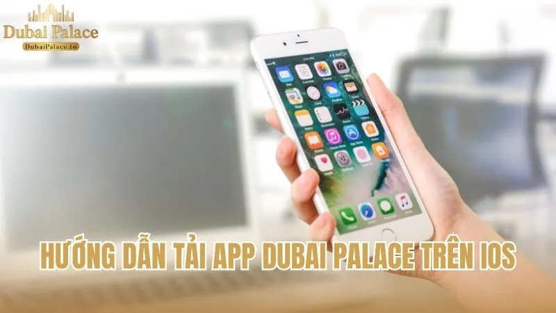 Hướng dẫn tải ứng dụng Dubai Palace trên thiết bị ios