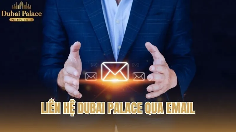 Liên hệ Dubai Palace qua email hỗ trợ chính thức