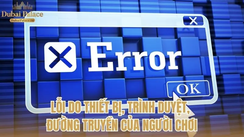 Miễn trừ trách nhiệm khi xảy ra lỗi do thiết bị, trình duyệt, hoặc đường truyền của người chơi