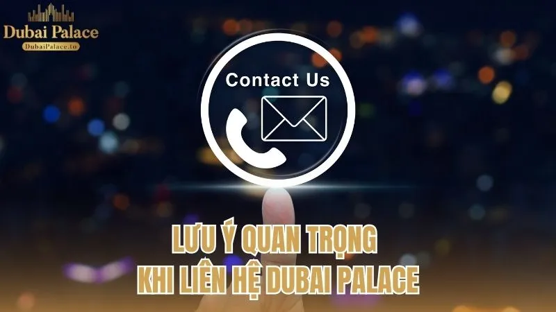 Các lưu ý quan trọng khi liên hệ với Dubai Palace
