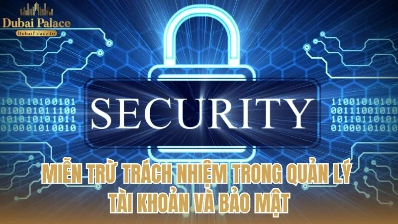 Miễn trừ trách nhiệm trong việc quản lý tài khoản và bảo mật