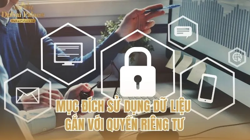 Mục đích sử dụng dữ liệu được quy định rõ ràng trong chính sách quyền riêng tư