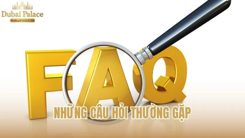 Giải đáp các câu hỏi thường gặp về nhà cái Dubai Palace