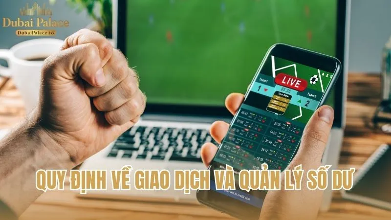 Quy định về giao dịch và cách quản lý số dư